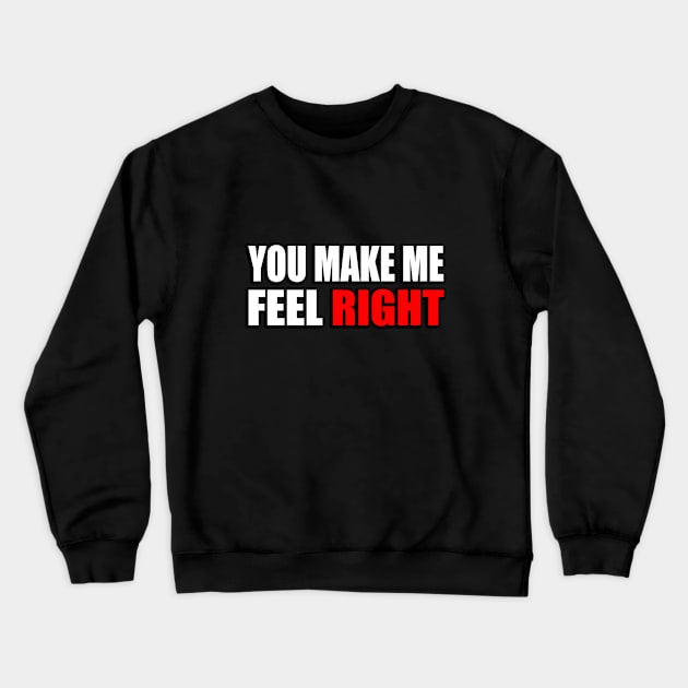 You make me feel right positive quote Crewneck Sweatshirt by It'sMyTime